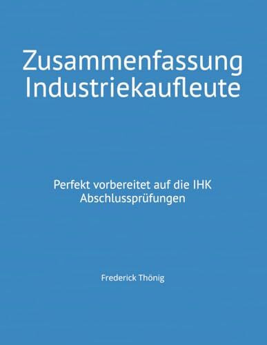 Zusammenfassung Industriekaufleute: Perfekt vorbereitet auf die IHK Abschlussprüfungen