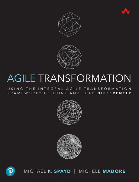Agile Transformation: Using the Integral Agile Transformation Framework to Think and Lead Differently (Addison-wesley Signature Series (Cohn))
