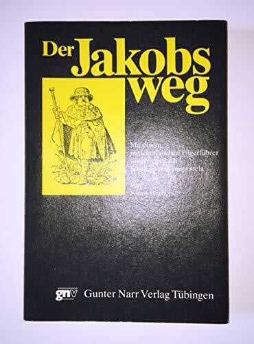 Der Jakobsweg: Mit einem mittelalterlichen Pilgerführer unterwegs nach Santiago de Compostela