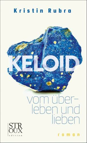 KELOID: - vom überleben und lieben. roman