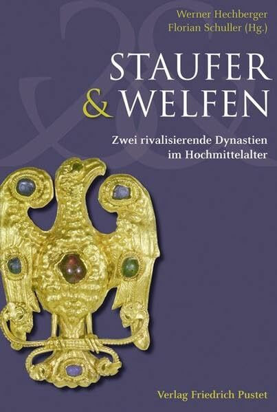 Staufer und Welfen: Zwei rivalisierende Dynastien im Hochmittelalter (Kulturgeschichte)