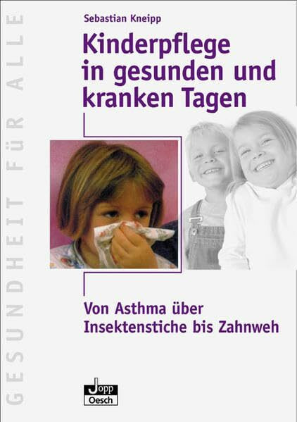 Kinderpflege in gesunden und kranken Tagen: Von Asthma über Insektenstiche bis Zahnweh (Gesundheit für Alle)