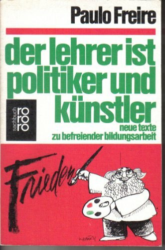 Der Lehrer ist Politiker und Künstler: Neue Texte zu befreiender Bildungsarbeit