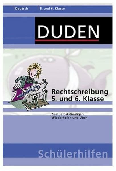 Rechtschreibung 5. und 6. Klasse: Zum selbstständigen Wiederholen und Üben (Duden-Schülerhilfen)
