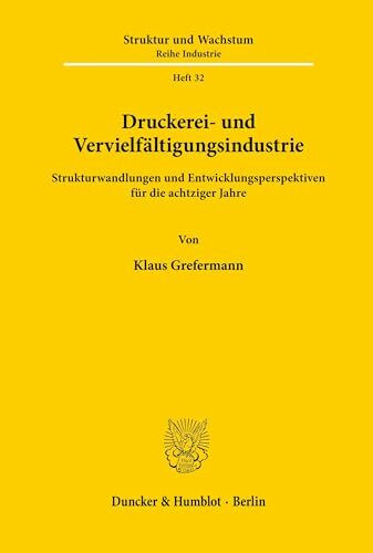 Druckerei- und Vervielfältigungsindustrie.: Strukturwandlungen und Entwicklungsperspektiven für die achtziger Jahre. (ifo Struktur und Wachstum. Reihe Industrie, Band 32)