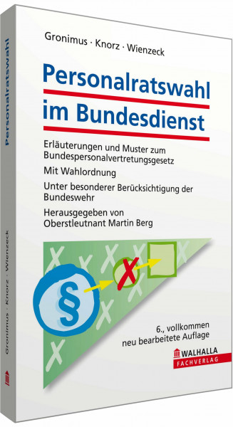 Personalratswahl im Bundesdienst: Erläuterungen und Muster zum Bundespersonalvertretungsgesetz; Mit Wahlordnung; Unter besonderer Berücksichtigung der Bundeswehr