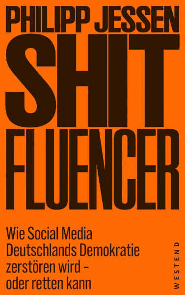 Shitfluencer: Wie Social Media Deutschlands Demokratie zerstören wird - oder retten kann