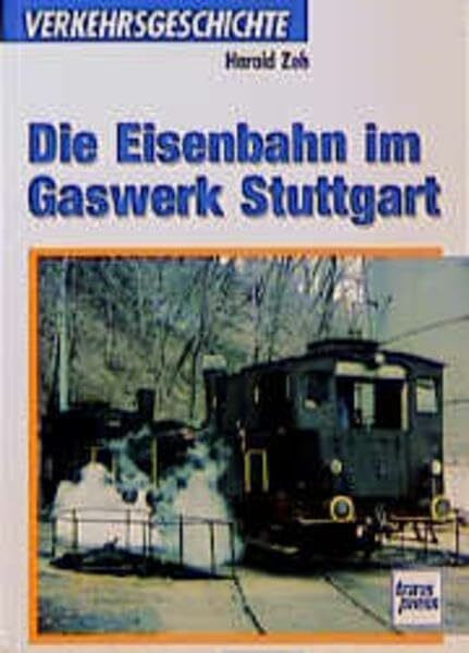 Die Eisenbahn im Gaswerk Stuttgart (Transpress Verkehrsgeschichte)