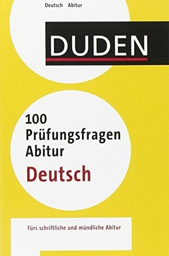 100 Prüfungsfragen Abitur Deutsch: Fürs schriftliche und mündliche Abitur (Duden - 100 Prüfungsfragen Abitur)