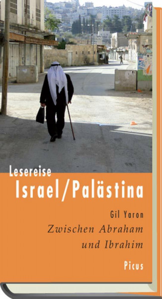 Lesereise Israel/Palästina: Zwischen Abraham und Ibrahim (Picus Lesereisen)