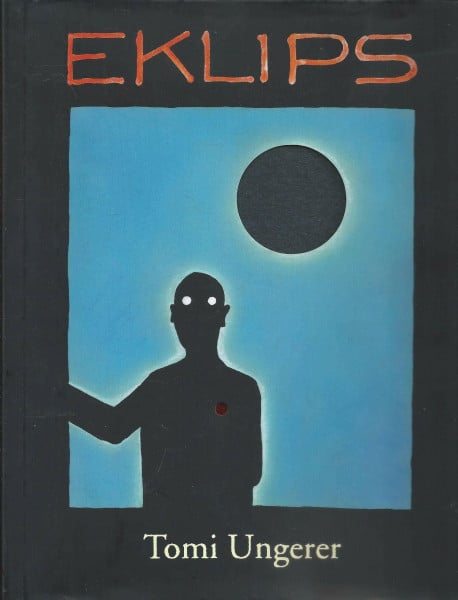 Tomi Ungerer Eklips: Neues für die Augen von 1960 bis 2010