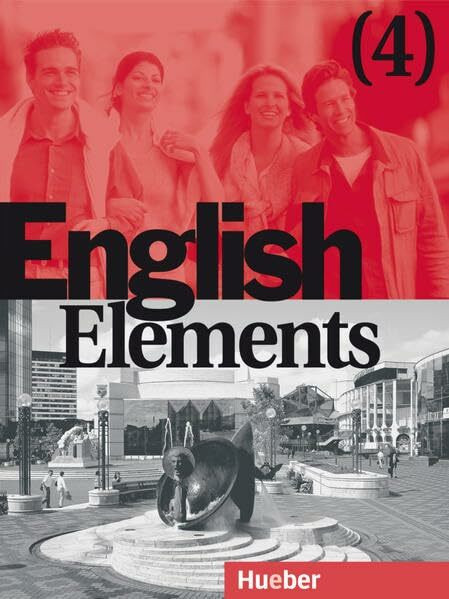English Elements, Bd.4, Lehr- und Arbeitsbuch, m. 2 Audio-CDs: 12 units plus 4 revision units and 12 homestudy units