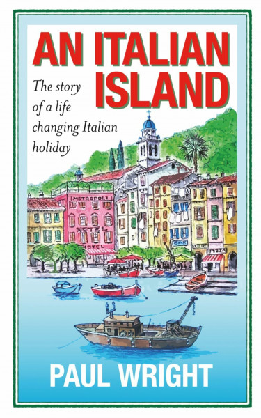 An Italian Island: The Story of a Life Changing Italian Holiday (The Italian Trilogy +2, Band 4)