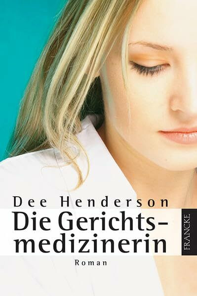 Die Gerichtsmedizinerin: Roman