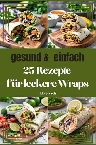 25 Rezepte für leckere Wraps: - gesund & einfach