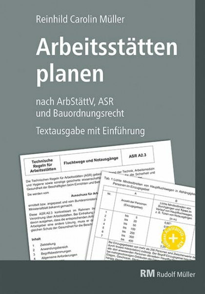 Arbeitsstätten planen nach Arbeitsstättenverordnung, Technischen Regeln für Arbeitsstätten (ASR) und Bauordnungsrecht: Textausgabe mit Einleitung und Zuordnung der ASR zur ArbStättV