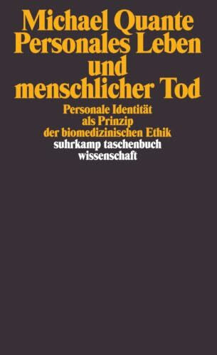 Personales Leben und menschlicher Tod: Personale Identität als Prinzip der biomedizinischen Ethik (suhrkamp taschenbuch wissenschaft)