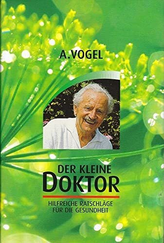 Der kleine Doktor. Eine bunte Zusammenfassung wertvoller Erfahrungen aus der Schweizer Natur- und Volksheilkunde: Hilfreiche Ratschläge für die Gesundheit