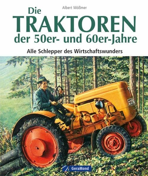 Die Traktoren der 50er- und 60er-Jahre: Alle Schlepper des Wirtschaftswunders Die Traktoren der 50er- und 60er-Jahre: Alle Schlepper des Wirtschaftswunders