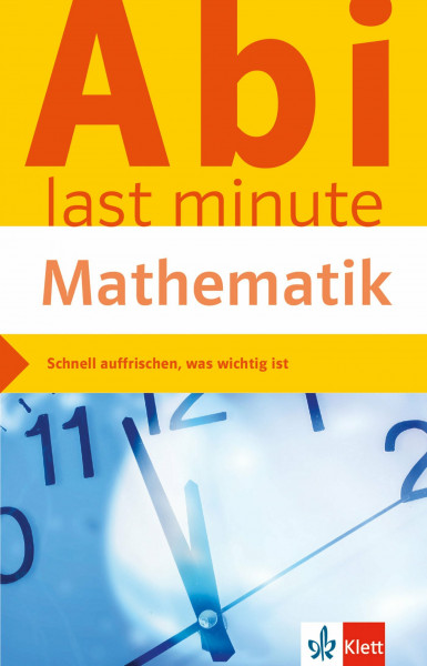 Klett Abi last minute Mathematik: Optimale Prüfungsvorbereitung: Schnell auffrischen, was wichtig ist