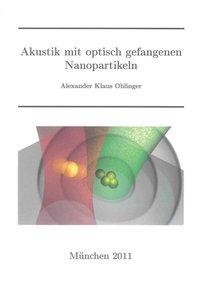 Akustik mit optisch gefangenen Nanopartikeln - Ohlinger, Alexander Klaus