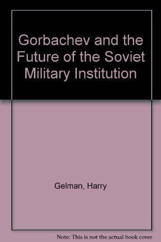 Gorbachev and the Future of the Soviet Military Institution