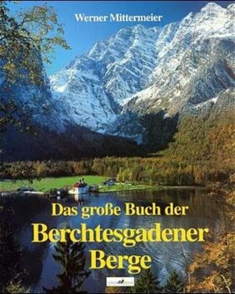 Das grosse Buch der Berchtesgadener Berge: Mit zahlr. Wegbeschreibungen (auch f. Schibergsteiger).