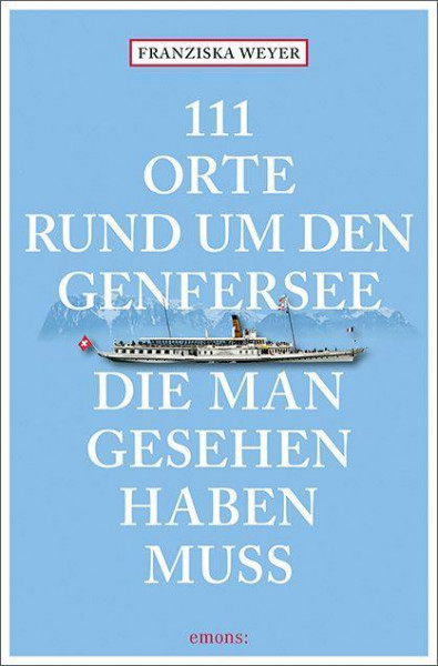 111 Orte rund um den Genfersee, die man gesehen haben muss