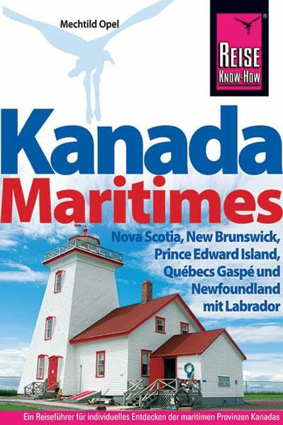 Kanada Maritimes - Nova Scotia, New Brunswick, Prince Edward Island, Québecs Gaspé und Newfoundland mit Labrad (Reise Know How)