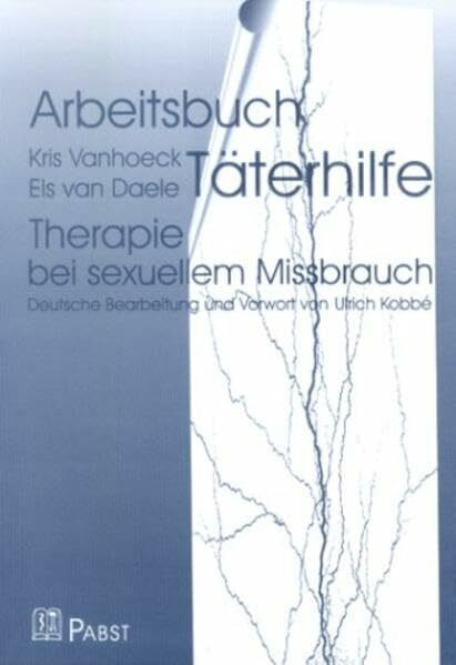 Arbeitsbuch Täterhilfe - Therapie bei sexuellem Missbrauch