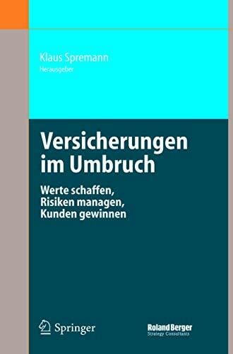 Versicherungen im Umbruch: Werte schaffen, Risiken managen, Kunden gewinnen Versicherungen im Umbruch: Werte schaffen, Risiken managen, Kunden gewinnen