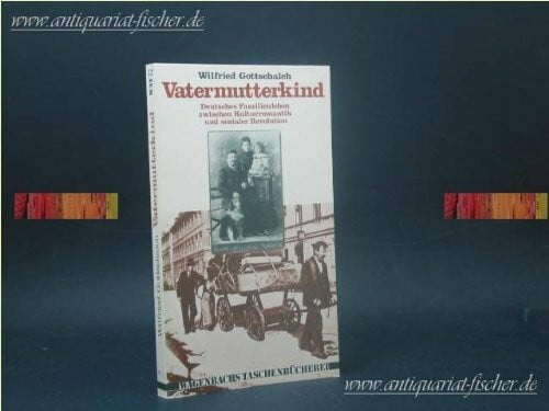 Vatermutterkind: Deutsches Familienleben zwischen Kulturromantik und sozialer Revolution
