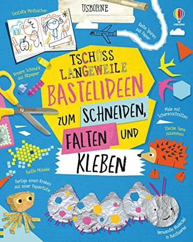 Tschüss Langeweile: Bastelideen zum Schneiden, Falten und Kleben (Tschüss-Langeweile-Reihe)