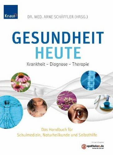 Gesundheit heute: Krankheit - Diagnose - Therapie. Das Handbuch für Schulmedizin, Naturheilkunde und Selbsthilfe