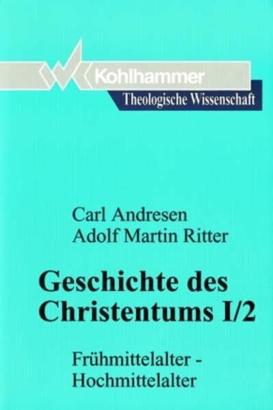 Theologische Wissenschaft, Bd.6/2, Geschichte des Christentums: Frühmittelalter - Hochmittelalter (Theologische Wissenschaft: Sammelwerk für Studium und Beruf, 6,2, Band 6)