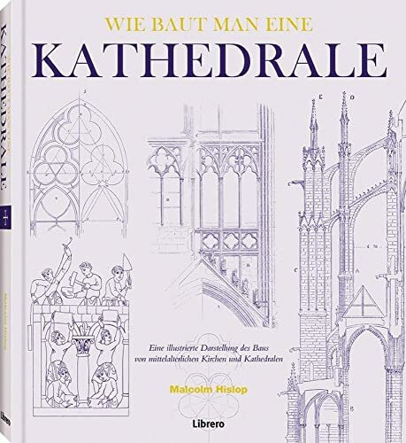WIE BAUT MAN EINE KATHEDRALE: Einblicke in mittelalterliche Bautechniken