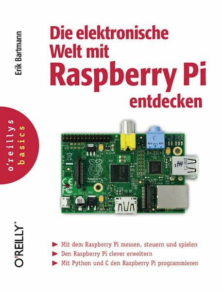 Die elektronische Welt mit Raspberry Pi entdecken (o'reillys basics)