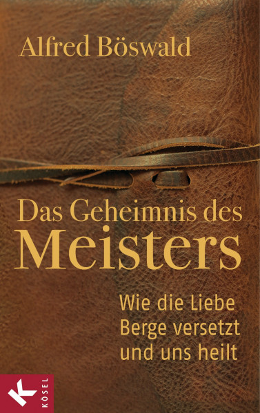 Das Geheimnis des Meisters: Wie die Liebe Berge versetzt und uns heilt