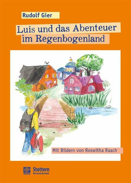 Luis und das Abenteuer im Regenbogenland: Eine märchenhafte und humorvolle Erzählung für Kinder ab 7 Jahren