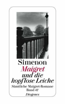 Maigret und die kopflose Leiche: Sämtliche Maigret-Romane (detebe)