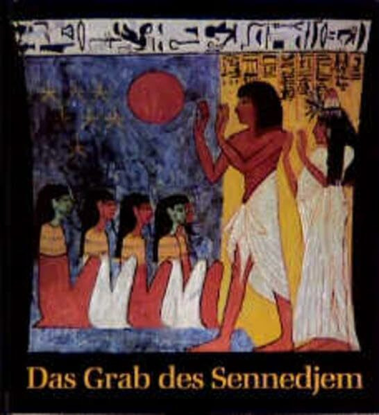 Das Grab des Sennedjem: Ein Künstlergrab der 19. Dynastie in Deir el Medineh (Katalog-Handbücher)