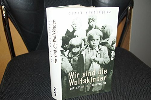 Wir sind die Wolfskinder: Verlassen in Ostpreußen