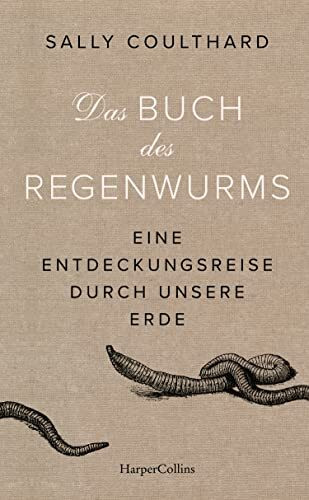 Das Buch des Regenwurms. Eine Entdeckungsreise durch unsere Erde: Geschenk für Gartenliebhaber | nachhaltig Gärtnern | Erhalt der Artenvielfalt | Gartenarbeit im Frühling | Humus | Kompost | Darwin
