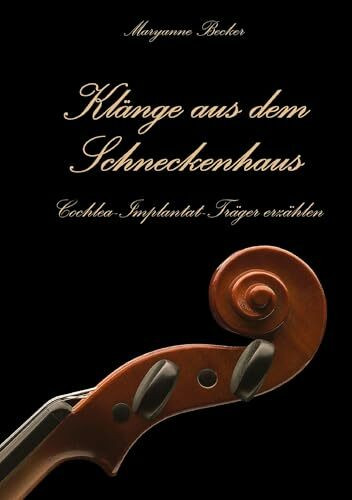 Klänge aus dem Schneckenhaus: Cochlea-Implantat-Träger erzählen