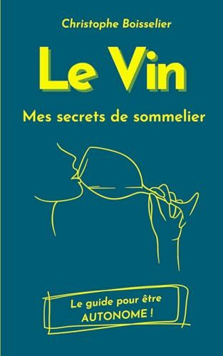 Le Vin: Le Guide pour être autonome