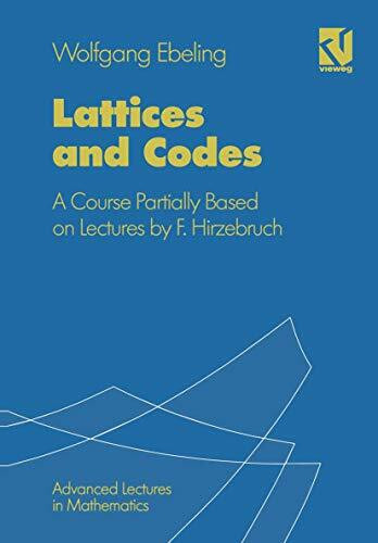 Lattices and Codes: A Course Partially Based on Lectures by F. Hirzebruch (Advanced Lectures in Mathematics)