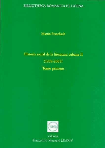 Historia social de la literatura cubana II (1959-2005): Tomo primero (Bibliotheca Romanica et Latina)