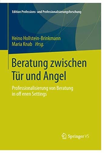 Beratung zwischen Tür und Angel: Professionalisierung von Beratung in offenen Settings (Edition Professions- und Professionalisierungsforschung, Band 5)
