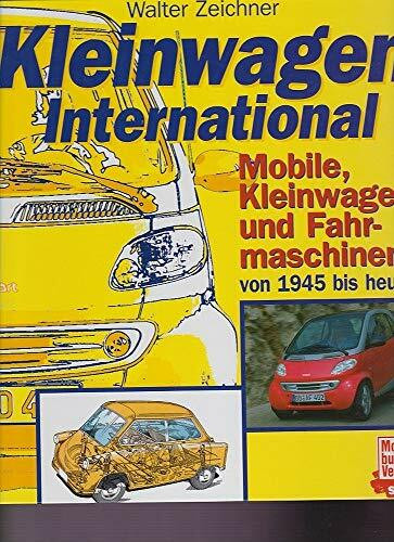 Kleinwagen international: Mobile Kleinwagen und Fahrmaschinen von 1945 bis heute