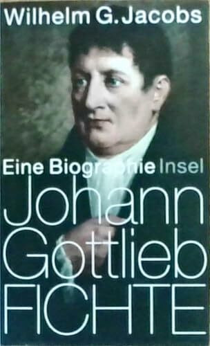 Johann Gottlieb Fichte: Eine Biographie